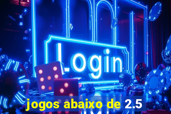 jogos abaixo de 2.5